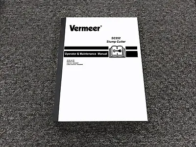 Buy Vermeer SC252 Stump Cutter Owner Operator & Maintenance Manual SN 953-Up • 167.30$